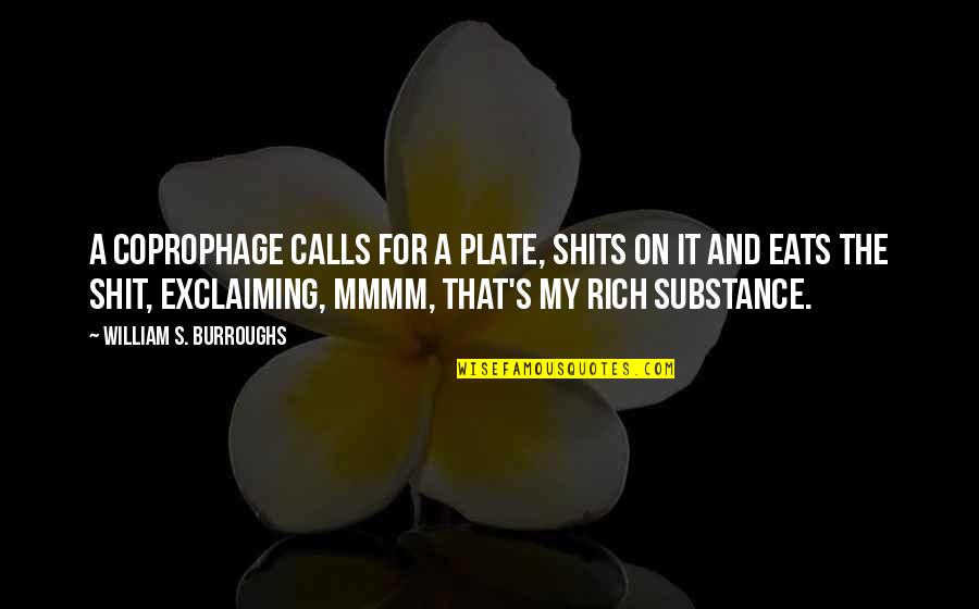 Shits Quotes By William S. Burroughs: A coprophage calls for a plate, shits on
