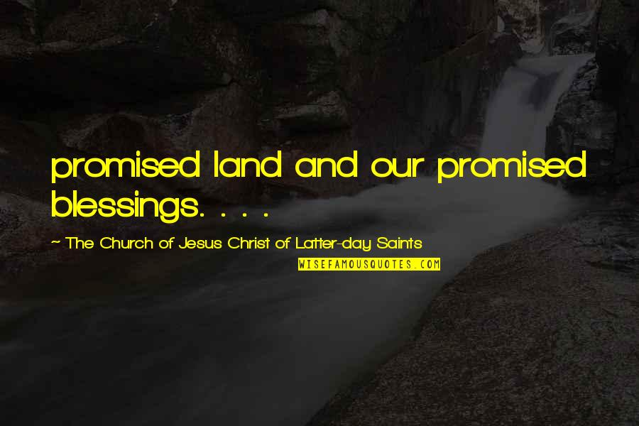 Shitstirrers Quotes By The Church Of Jesus Christ Of Latter-day Saints: promised land and our promised blessings. . .
