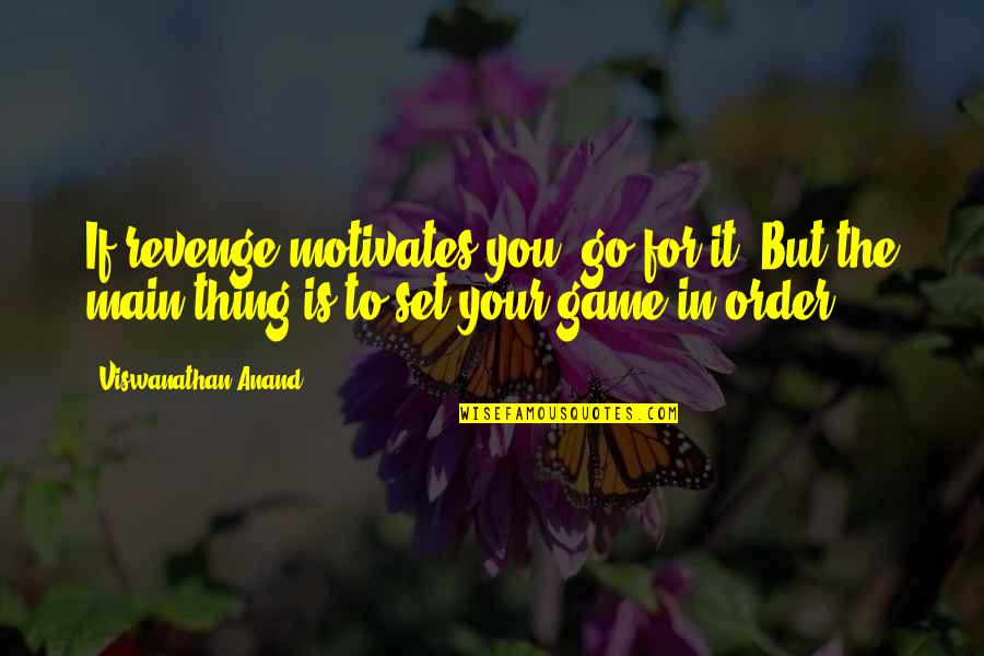 Shittalkers Quotes By Viswanathan Anand: If revenge motivates you, go for it! But