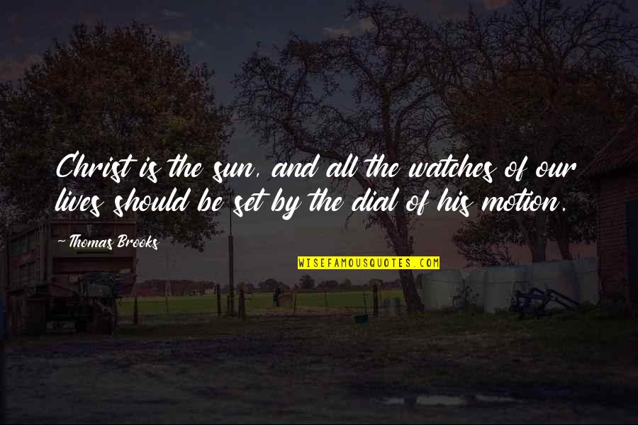 Shitted Quotes By Thomas Brooks: Christ is the sun, and all the watches Shitted Quotes By Thomas Brooks: Christ is the sun, and all the watches