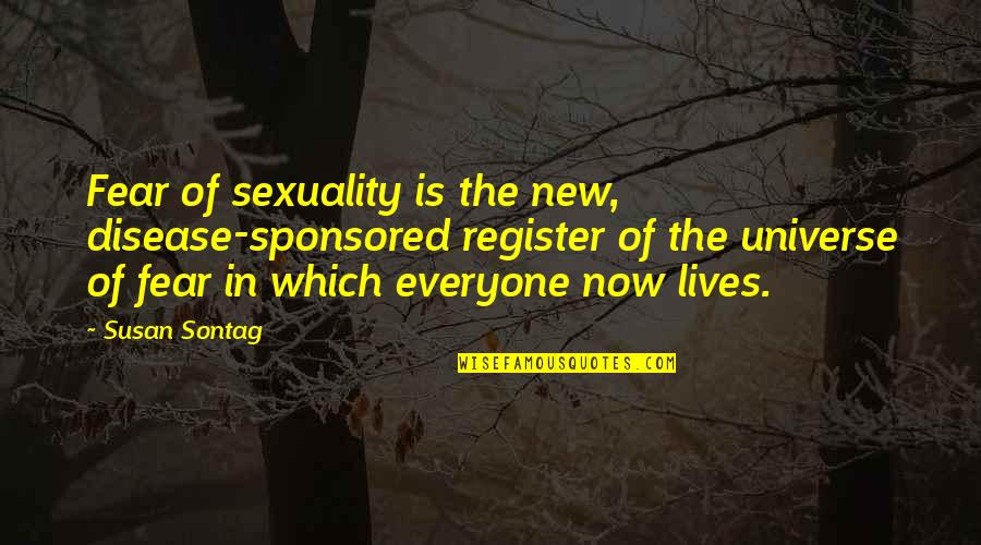 Shittiness Quotes By Susan Sontag: Fear of sexuality is the new, disease-sponsored register