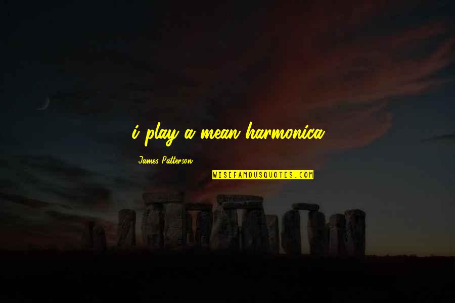 Shittiness Synonym Quotes By James Patterson: i play a mean harmonica Shittiness Synonym Quotes By James Patterson: i play a mean harmonica