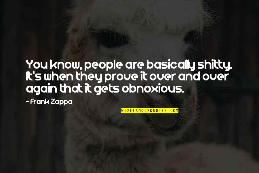 Shitty Quotes By Frank Zappa: You know, people are basically shitty. It's when