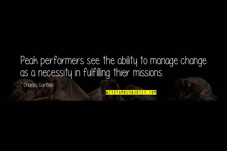 Shity Days Quotes By Charles Garfield: Peak performers see the ability to manage change Shity Days Quotes By Charles Garfield: Peak performers see the ability to manage change