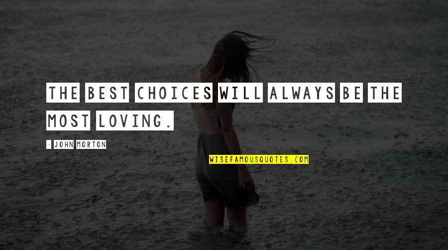 Shity Friends Quotes By John Morton: The best choices will always be the most