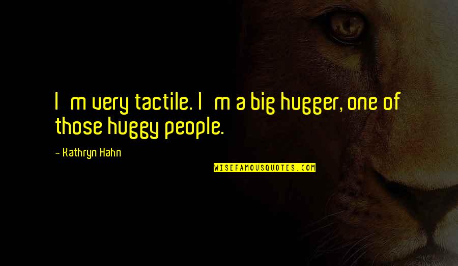 Shiv Hi Satya Hai In Hindi Quotes By Kathryn Hahn: I'm very tactile. I'm a big hugger, one