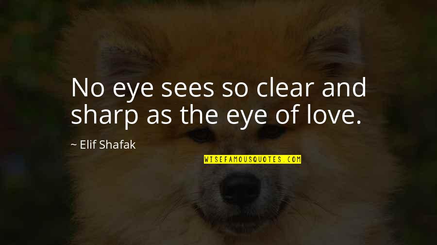 Shiv In Hindi Quotes By Elif Shafak: No eye sees so clear and sharp as Shiv In Hindi Quotes By Elif Shafak: No eye sees so clear and sharp as
