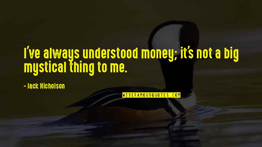 Shiv Shankar Images With Quotes By Jack Nicholson: I've always understood money; it's not a big