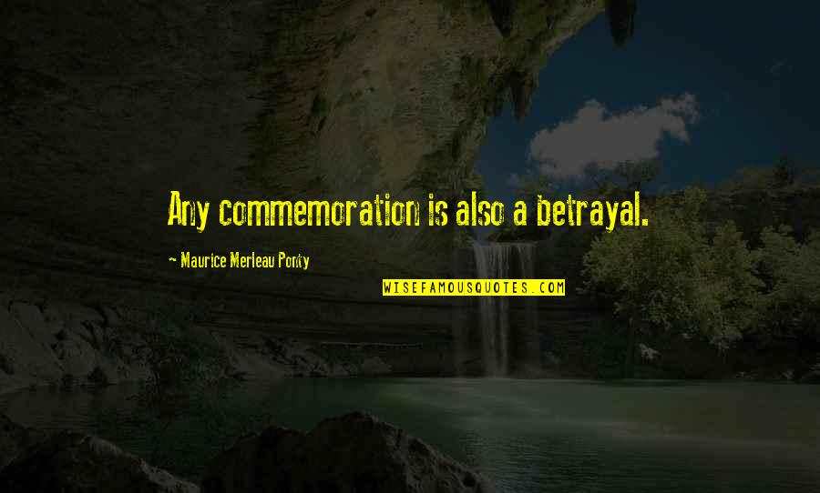 Shiv Tandav Quotes By Maurice Merleau Ponty: Any commemoration is also a betrayal.