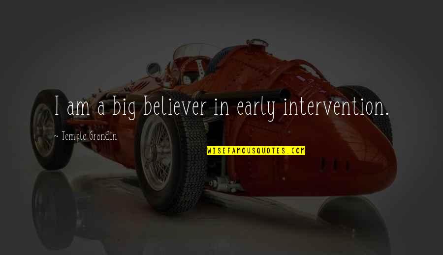 Shiva Aghori Quotes By Temple Grandin: I am a big believer in early intervention. Shiva Aghori Quotes By Temple Grandin: I am a big believer in early intervention.