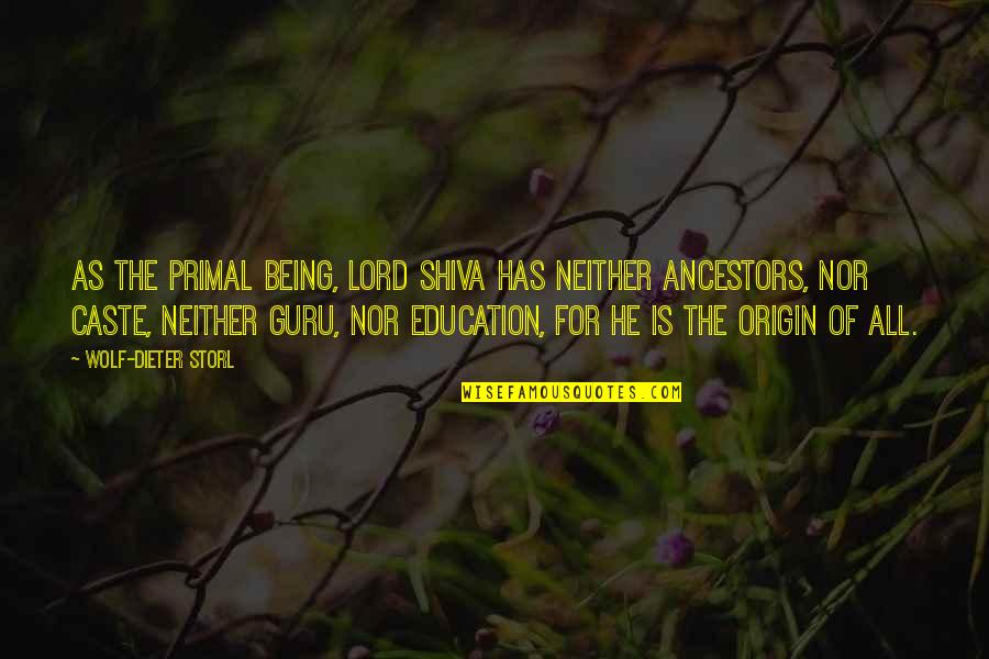 Shiva Lord Quotes By Wolf-Dieter Storl: As the Primal Being, Lord Shiva has neither