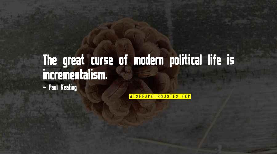 Shiva Ratri Quotes By Paul Keating: The great curse of modern political life is