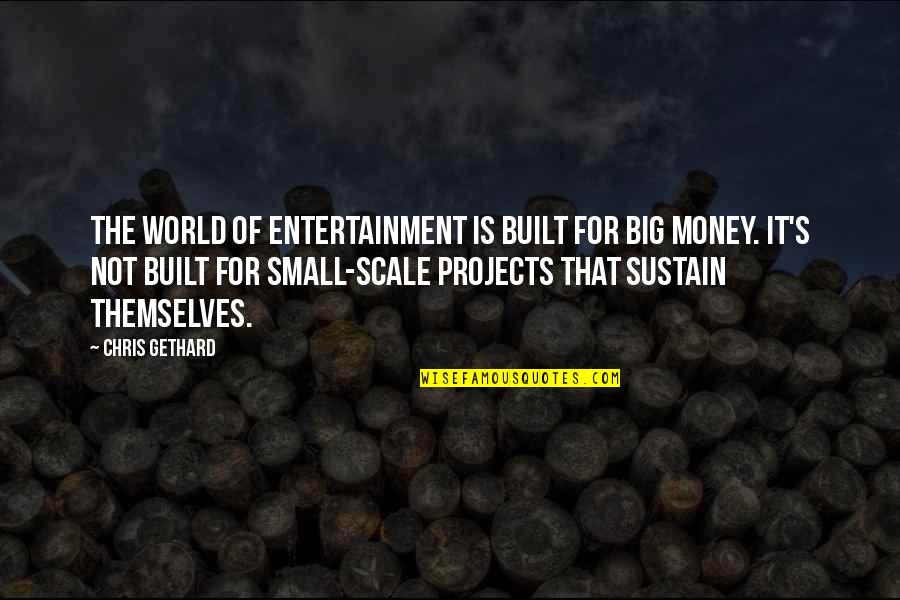Shiva Samhita Quotes By Chris Gethard: The world of entertainment is built for big