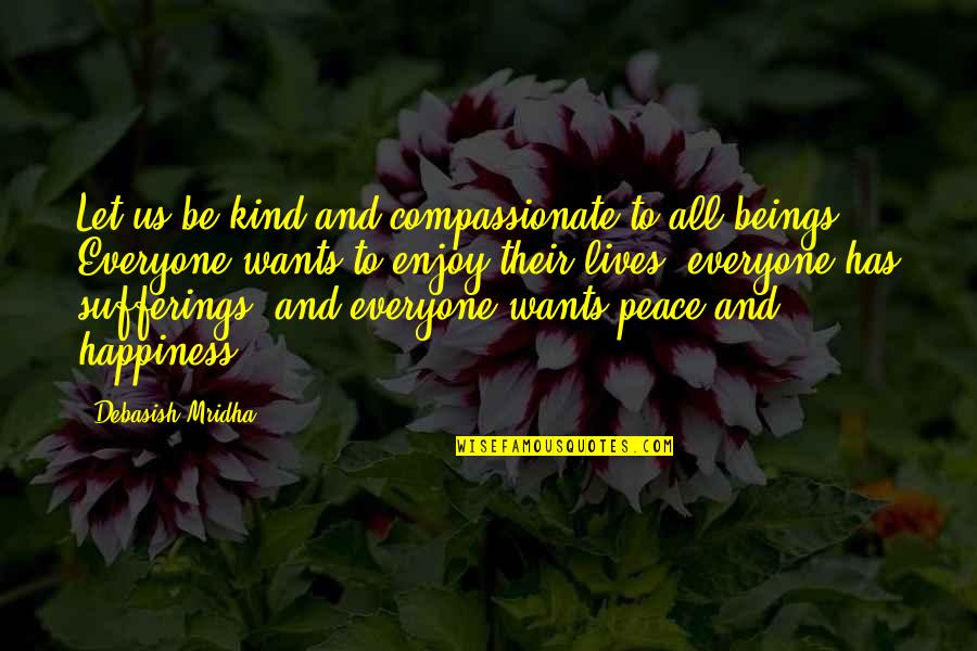 Shiva Samhita Quotes By Debasish Mridha: Let us be kind and compassionate to all