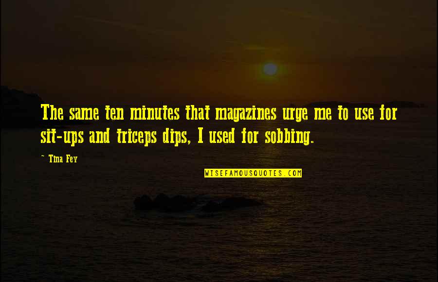 Shiva Sutra Quotes By Tina Fey: The same ten minutes that magazines urge me