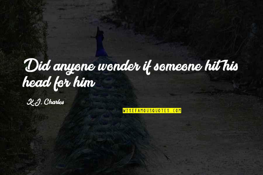 Shiva Tandav Quotes By K.J. Charles: Did anyone wonder if someone hit his head Shiva Tandav Quotes By K.J. Charles: Did anyone wonder if someone hit his head