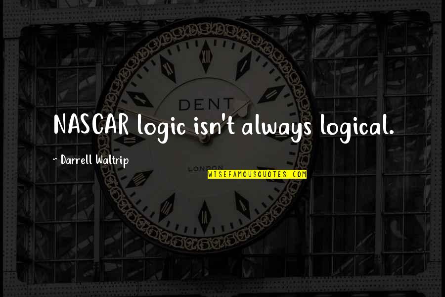 Shiva Trilogy Famous Quotes By Darrell Waltrip: NASCAR logic isn't always logical.