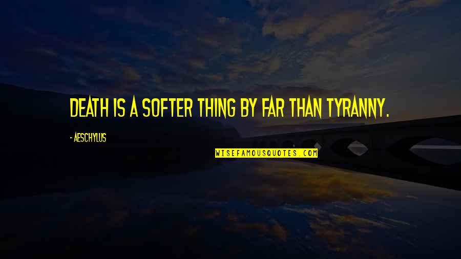Shiva Yogi Quotes By Aeschylus: Death is a softer thing by far than