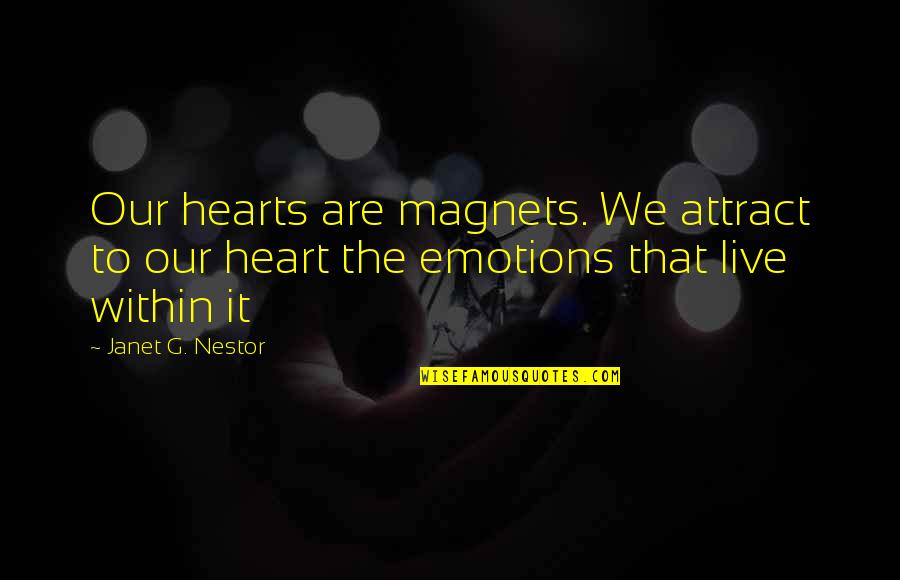 Shiva Yogi Quotes By Janet G. Nestor: Our hearts are magnets. We attract to our Shiva Yogi Quotes By Janet G. Nestor: Our hearts are magnets. We attract to our