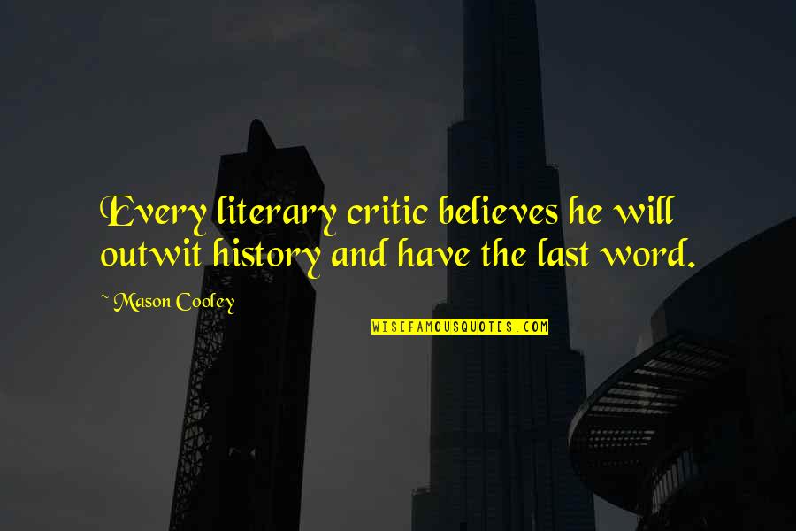 Shivaji Maharaj Great Quotes By Mason Cooley: Every literary critic believes he will outwit history