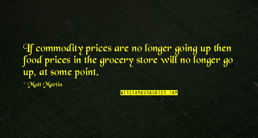 Shivaji Maharaj In Sanskrit Quotes By Matt Martin: If commodity prices are no longer going up