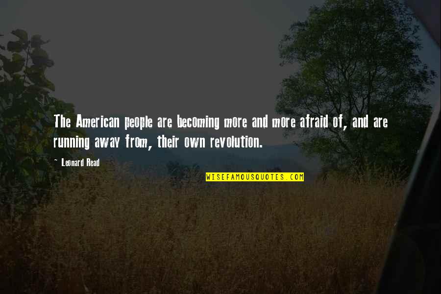 Shivaji Maharaj Maratha Quotes By Leonard Read: The American people are becoming more and more