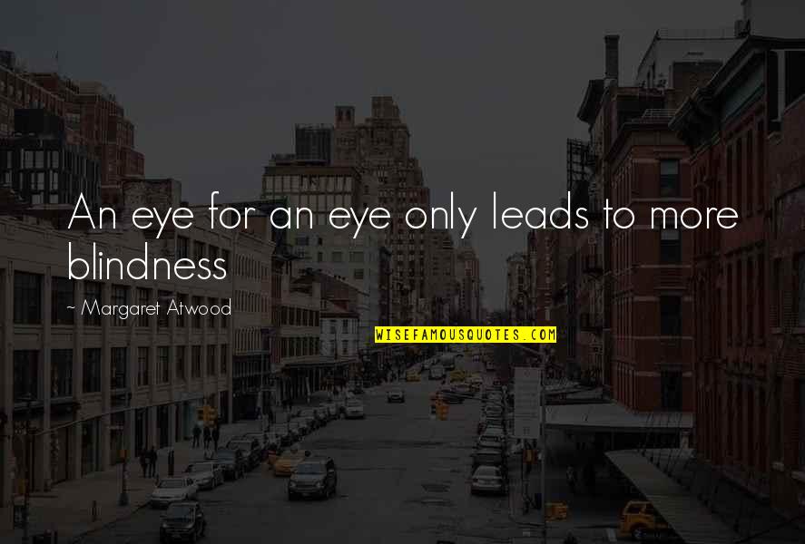 Shivaji Raje Quotes By Margaret Atwood: An eye for an eye only leads to Shivaji Raje Quotes By Margaret Atwood: An eye for an eye only leads to