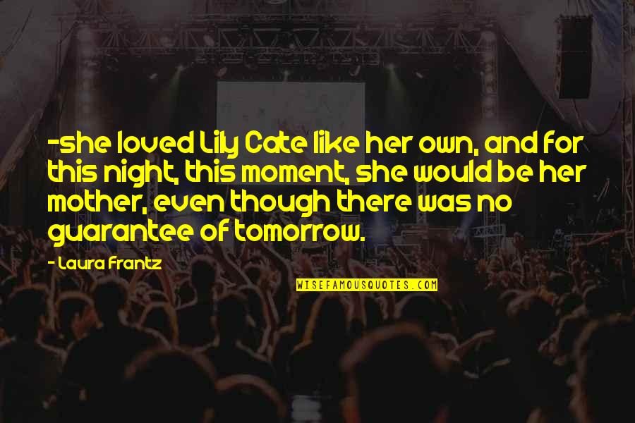 Shivakumara Swamiji Quotes By Laura Frantz: -she loved Lily Cate like her own, and Shivakumara Swamiji Quotes By Laura Frantz: -she loved Lily Cate like her own, and