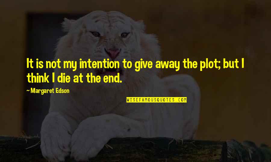 Shivakumara Swamiji Quotes By Margaret Edson: It is not my intention to give away