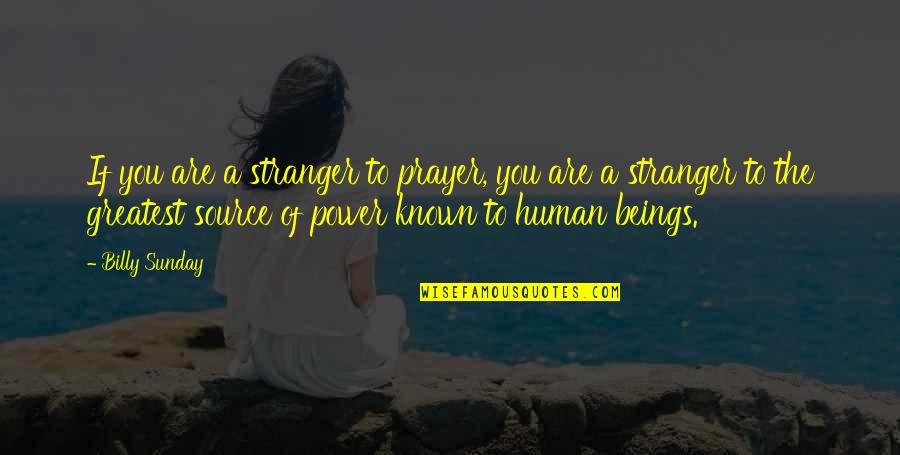 Shivamogga Smart Quotes By Billy Sunday: If you are a stranger to prayer, you