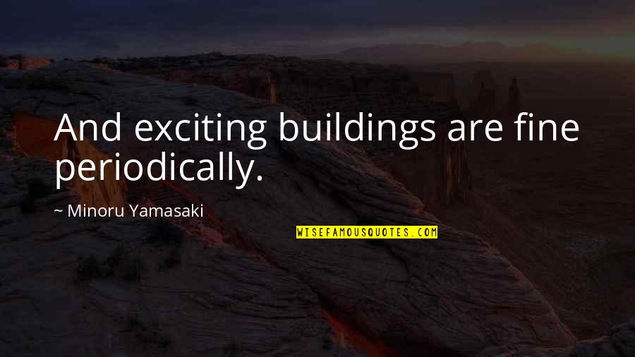 Shivanand Maharaj Quotes By Minoru Yamasaki: And exciting buildings are fine periodically.