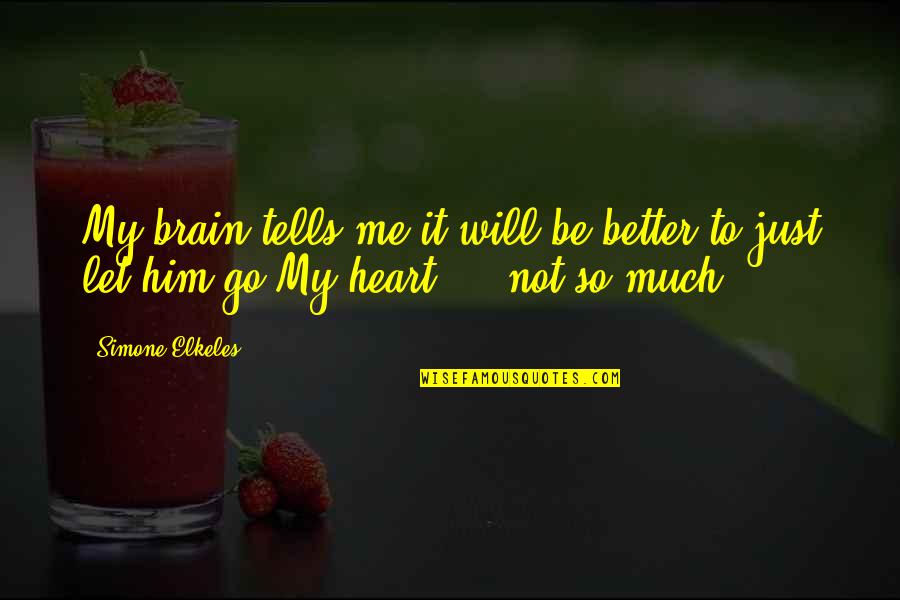 Shivani Behan Quotes By Simone Elkeles: My brain tells me it will be better