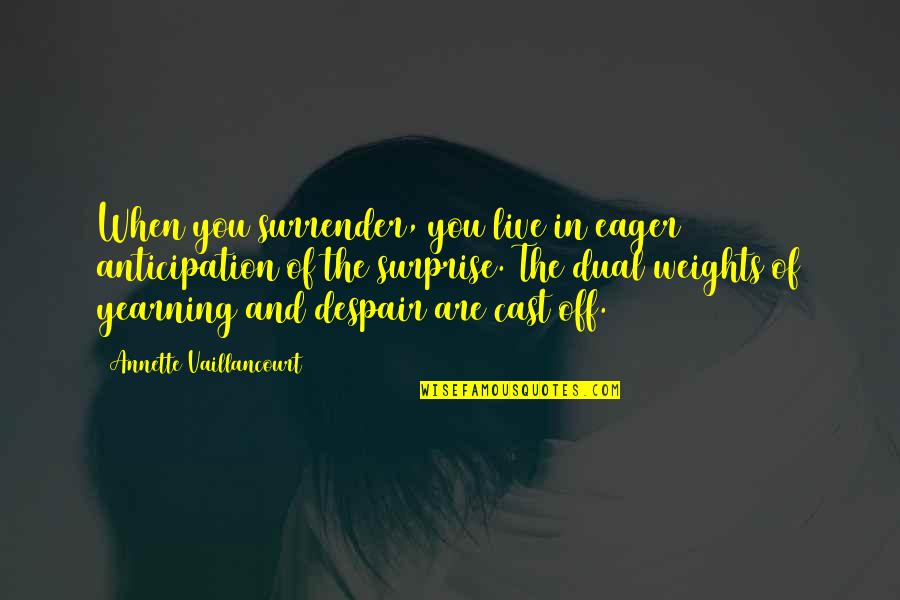 Shivani Bk Quotes By Annette Vaillancourt: When you surrender, you live in eager anticipation Shivani Bk Quotes By Annette Vaillancourt: When you surrender, you live in eager anticipation