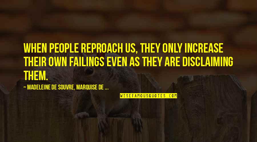 Shivani Brahma Quotes By Madeleine De Souvre, Marquise De ...: When people reproach us, they only increase their