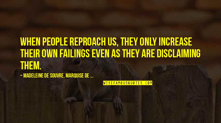 Shivani Brahma Quotes By Madeleine De Souvre, Marquise De ...: When people reproach us, they only increase their Shivani Brahma Quotes By Madeleine De Souvre, Marquise De ...: When people reproach us, they only increase their