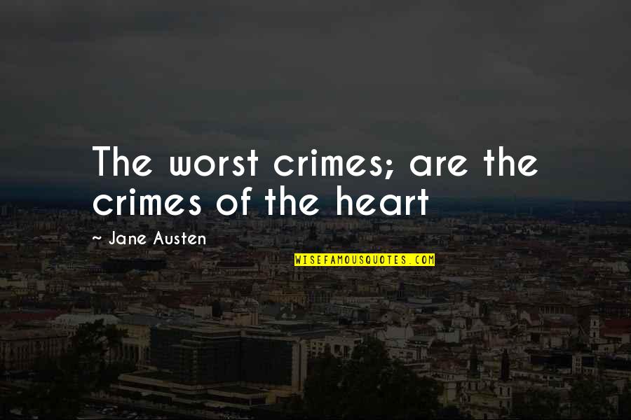 Shivani Jagessar Quotes By Jane Austen: The worst crimes; are the crimes of the Shivani Jagessar Quotes By Jane Austen: The worst crimes; are the crimes of the