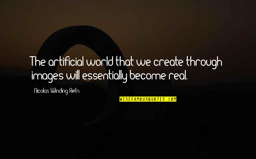 Shivani Jagessar Quotes By Nicolas Winding Refn: The artificial world that we create through images Shivani Jagessar Quotes By Nicolas Winding Refn: The artificial world that we create through images