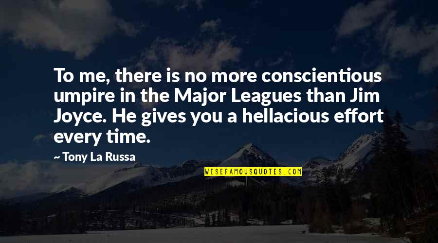 Shivani Narayanan Quotes By Tony La Russa: To me, there is no more conscientious umpire Shivani Narayanan Quotes By Tony La Russa: To me, there is no more conscientious umpire