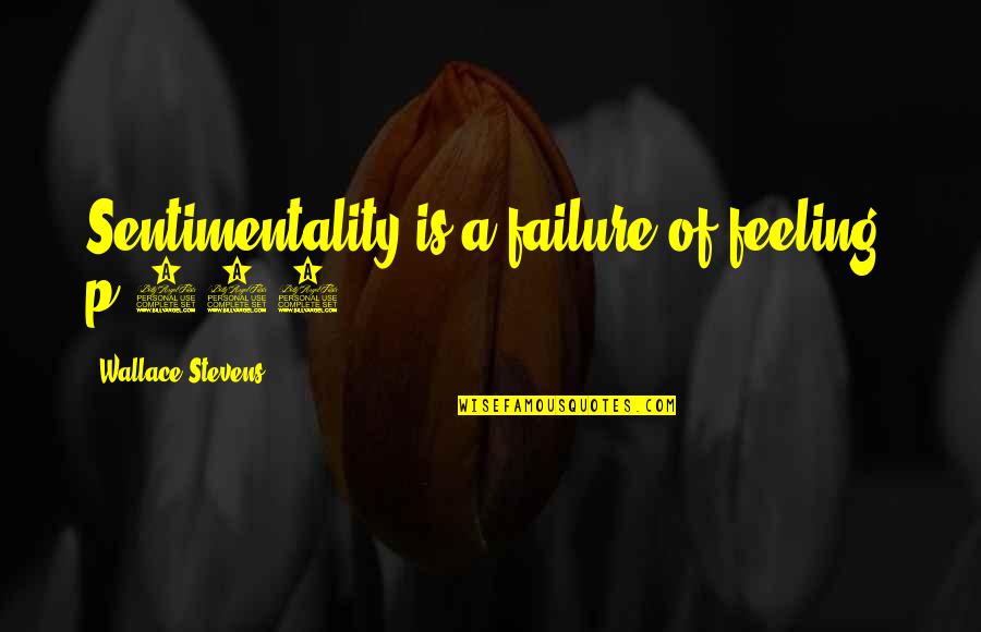 Shivaram Rajguru Quotes By Wallace Stevens: Sentimentality is a failure of feeling. p.903