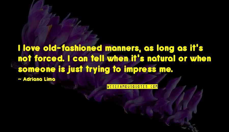 Shivarama Karanth Quotes By Adriana Lima: I love old-fashioned manners, as long as it's