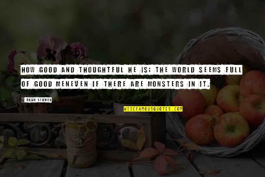 Shivarathri 2015 Quotes By Bram Stoker: How good and thoughtful he is; the world