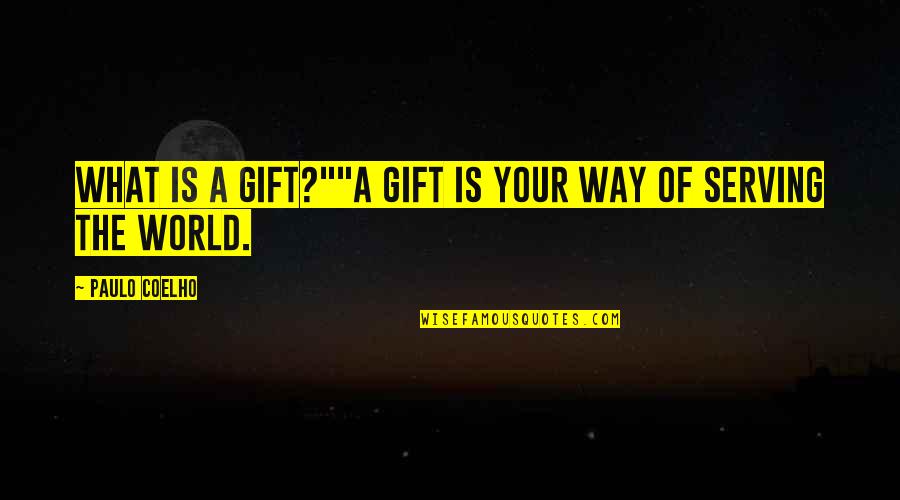 Shivas Irons Quotes By Paulo Coelho: What is a Gift?""A Gift is your way