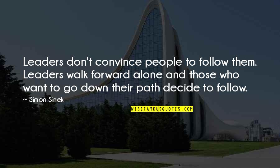 Shivas Irons Quotes By Simon Sinek: Leaders don't convince people to follow them. Leaders