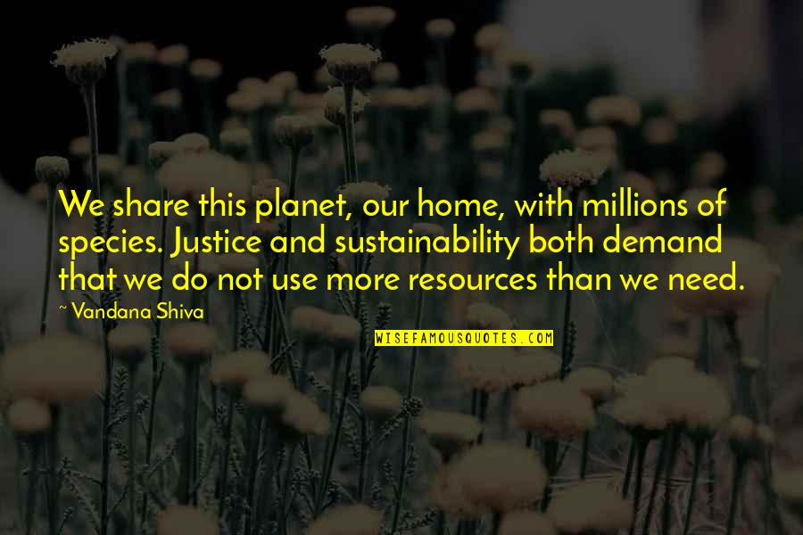 Shiva's Quotes By Vandana Shiva: We share this planet, our home, with millions