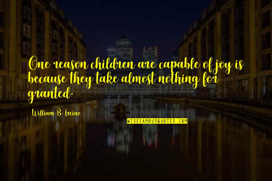 Shivaya Movie Quotes By William B. Irvine: One reason children are capable of joy is Shivaya Movie Quotes By William B. Irvine: One reason children are capable of joy is