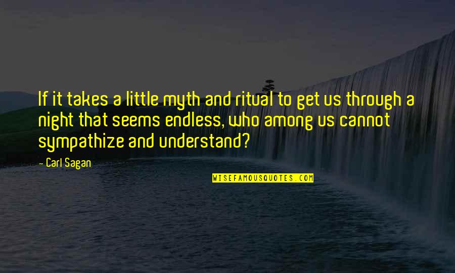 Shivdasani Maldives Quotes By Carl Sagan: If it takes a little myth and ritual Shivdasani Maldives Quotes By Carl Sagan: If it takes a little myth and ritual