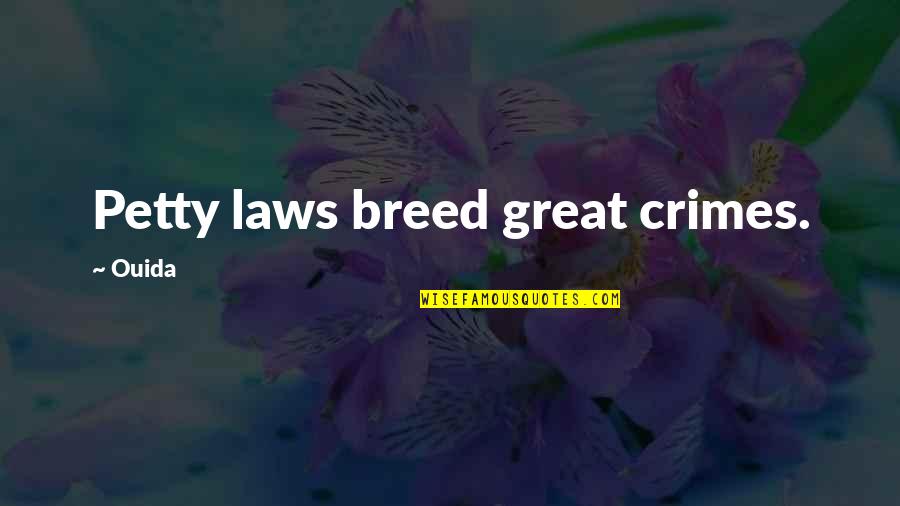 Shivdasani Maldives Quotes By Ouida: Petty laws breed great crimes.