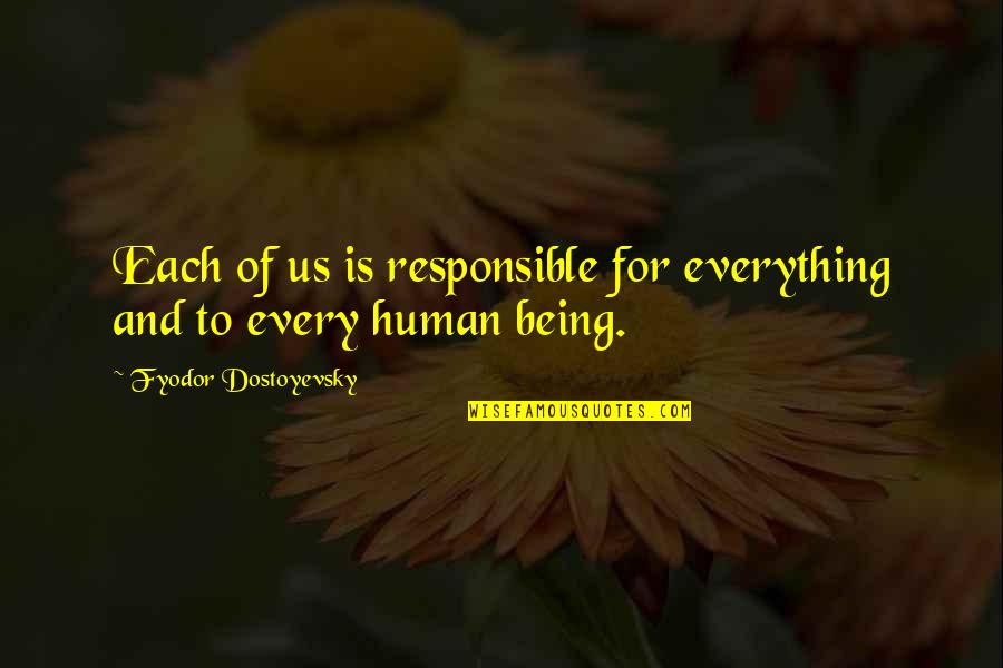 Shivdasani New Rochelle Quotes By Fyodor Dostoyevsky: Each of us is responsible for everything and Shivdasani New Rochelle Quotes By Fyodor Dostoyevsky: Each of us is responsible for everything and