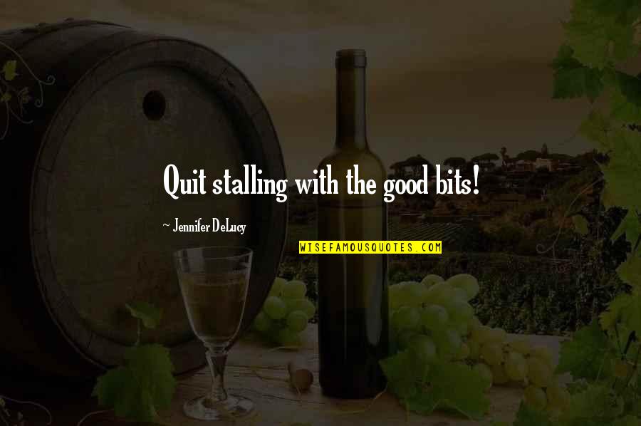 Shivendra Raje Quotes By Jennifer DeLucy: Quit stalling with the good bits!