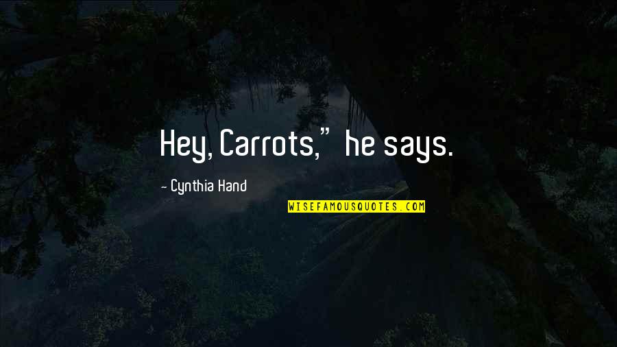 Shiver Me Timbers Quotes By Cynthia Hand: Hey, Carrots," he says.